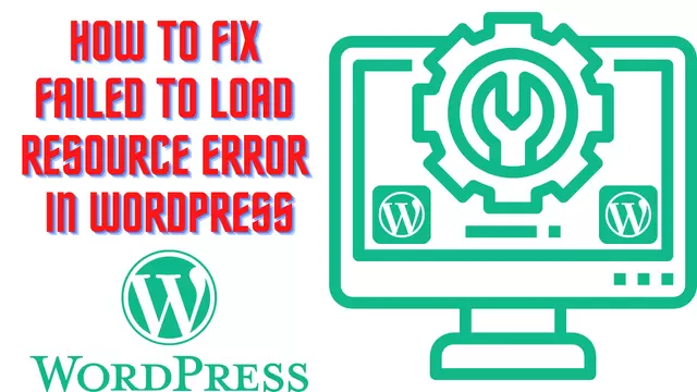 How To Fix Failed To Load Resource Error In WordPress