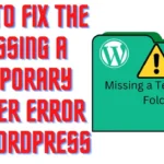How To Fix the Missing a Temporary Folder” Error in WordPress.