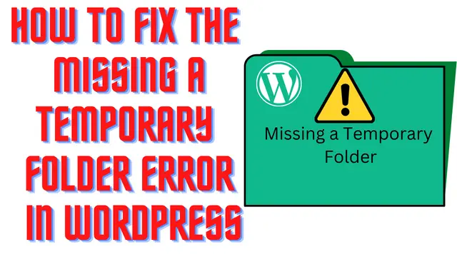 How To Fix the Missing a Temporary Folder” Error in WordPress.