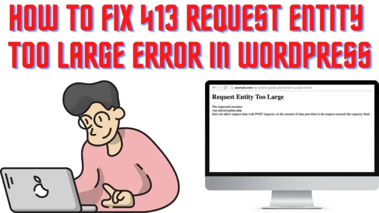 How to Fix 413 Request Entity Too large Error in WordPress